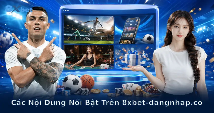 Các Nội Dung Nổi Bật Trên 8xbet-dangnhap.co